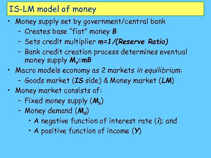 IS-LM model of money • Money supply set by government/central bank – Creates base