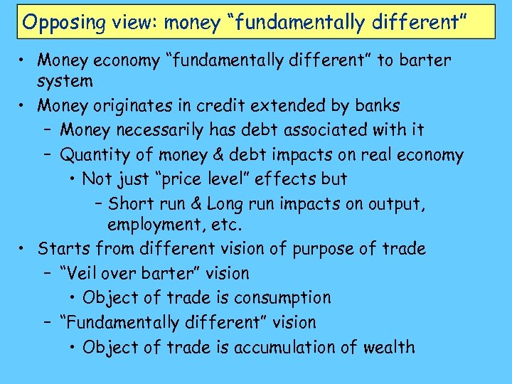 Opposing view: money “fundamentally different” • Money economy “fundamentally different” to barter system •