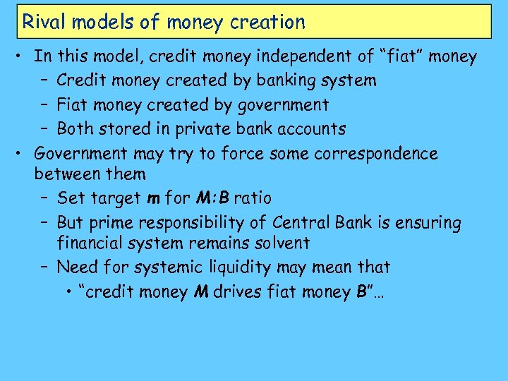 Rival models of money creation • In this model, credit money independent of “fiat”