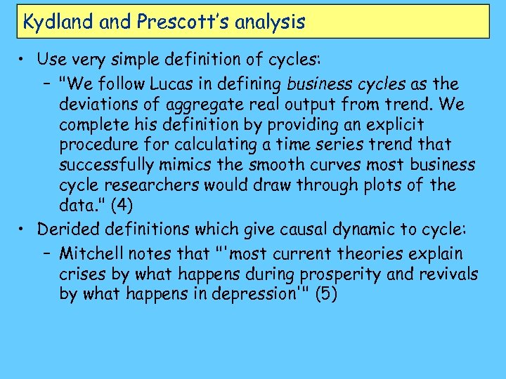 Kydland Prescott’s analysis • Use very simple definition of cycles: – "We follow Lucas