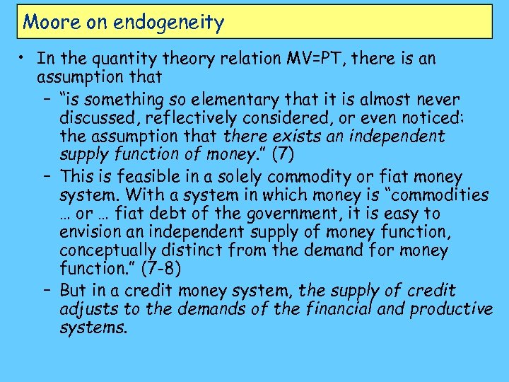 Moore on endogeneity • In the quantity theory relation MV=PT, there is an assumption