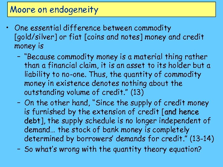 Moore on endogeneity • One essential difference between commodity [gold/silver] or fiat [coins and