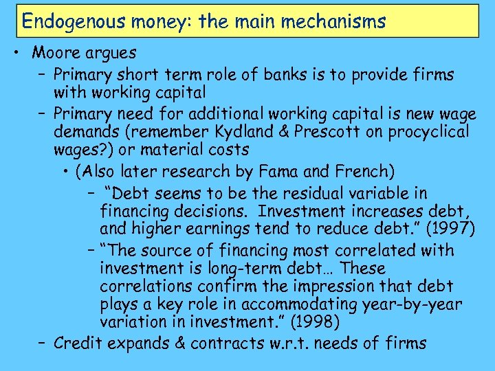 Endogenous money: the main mechanisms • Moore argues – Primary short term role of