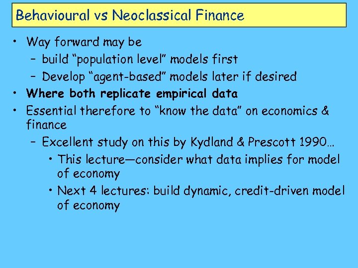 Behavioural vs Neoclassical Finance • Way forward may be – build “population level” models