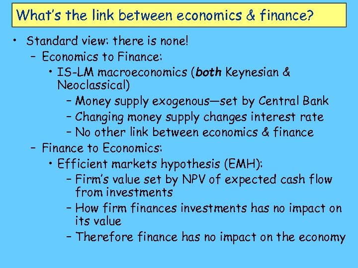 What’s the link between economics & finance? • Standard view: there is none! –