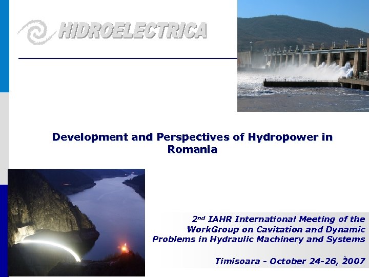 Development and Perspectives of Hydropower in Romania 2 nd IAHR International Meeting of the