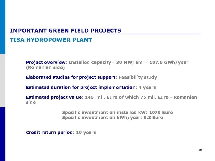IMPORTANT GREEN FIELD PROJECTS TISA HYDROPOWER PLANT Project overview: Installed Capacity= 30 MW; Em