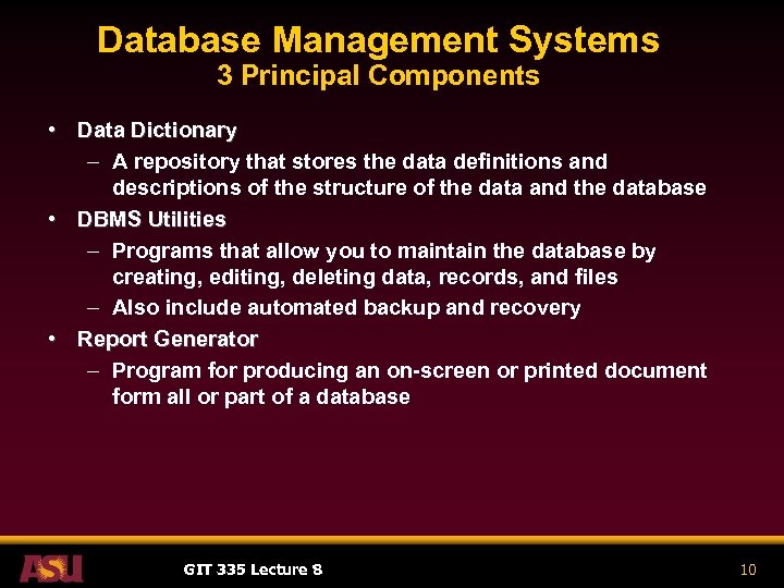 Database Management Systems 3 Principal Components • Data Dictionary – A repository that stores