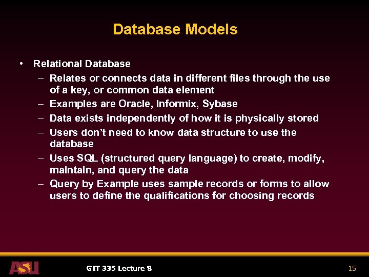 Database Models • Relational Database – Relates or connects data in different files through