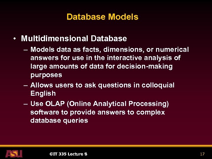 Database Models • Multidimensional Database – Models data as facts, dimensions, or numerical answers
