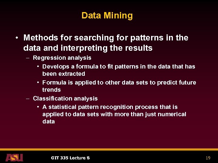 Data Mining • Methods for searching for patterns in the data and interpreting the