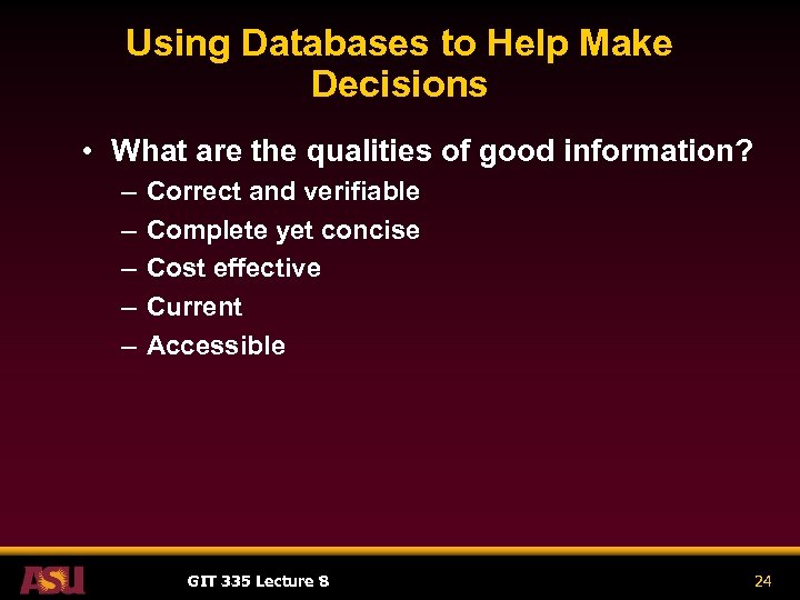 Using Databases to Help Make Decisions • What are the qualities of good information?