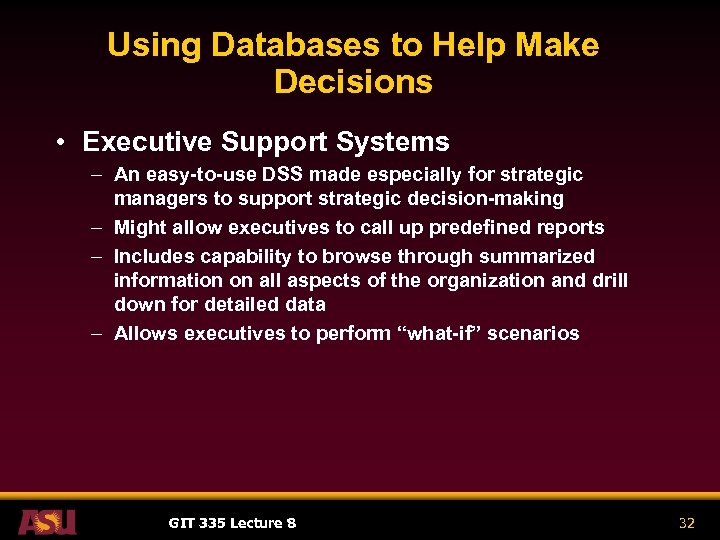 Using Databases to Help Make Decisions • Executive Support Systems – An easy-to-use DSS