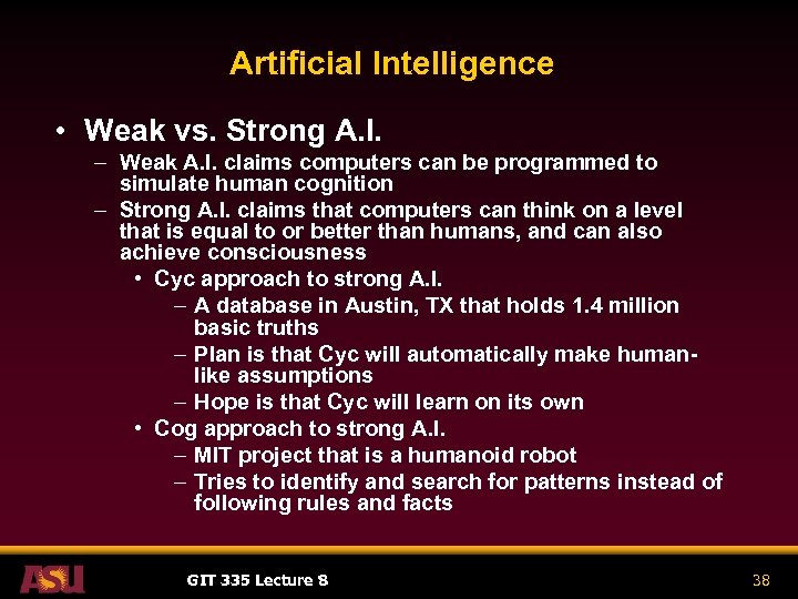 Artificial Intelligence • Weak vs. Strong A. I. – Weak A. I. claims computers