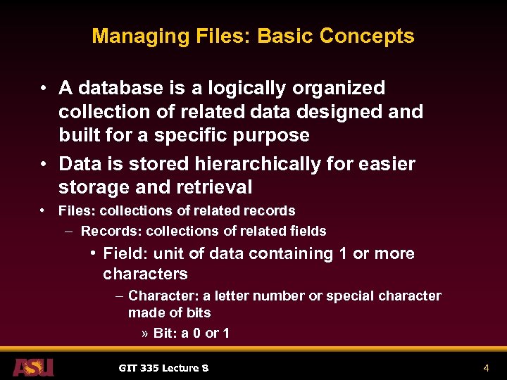 Managing Files: Basic Concepts • A database is a logically organized collection of related