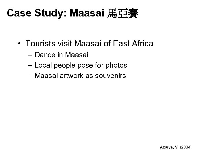 Case Study: Maasai 馬亞賽 • Tourists visit Maasai of East Africa – Dance in