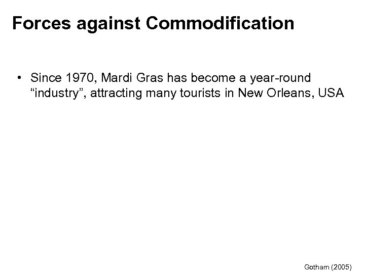 Forces against Commodification • Since 1970, Mardi Gras has become a year-round “industry”, attracting