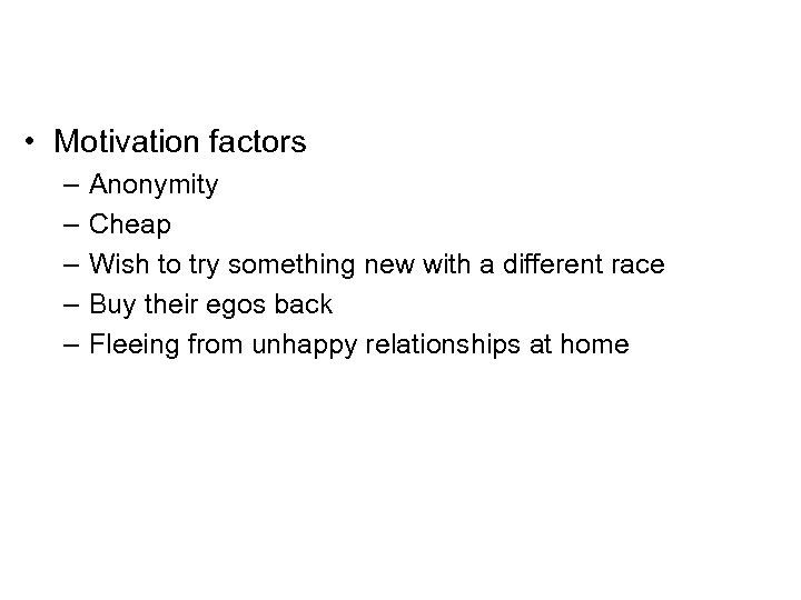  • Motivation factors – – – Anonymity Cheap Wish to try something new