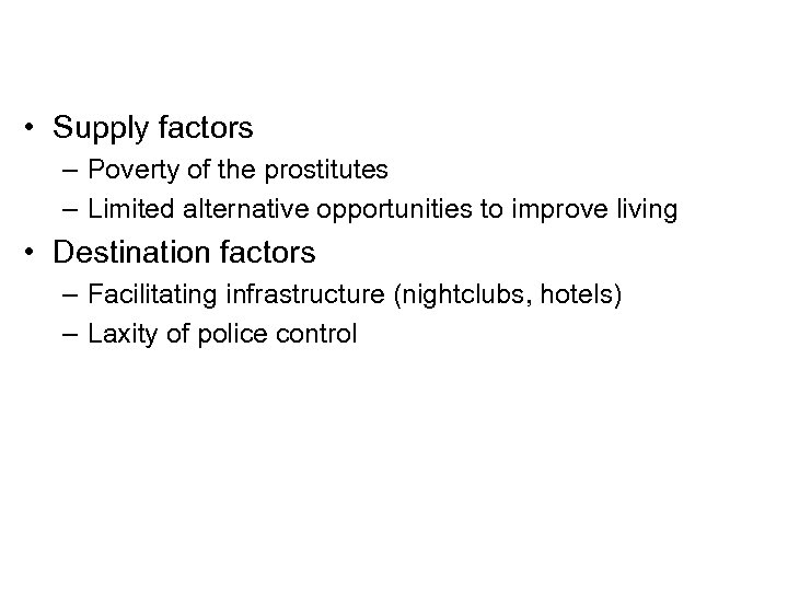  • Supply factors – Poverty of the prostitutes – Limited alternative opportunities to