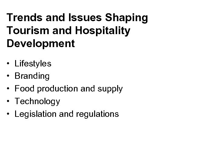 Trends and Issues Shaping Tourism and Hospitality Development • • • Lifestyles Branding Food