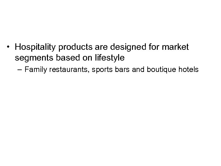  • Hospitality products are designed for market segments based on lifestyle – Family
