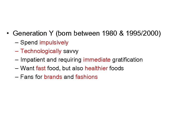  • Generation Y (born between 1980 & 1995/2000) – – – Spend impulsively