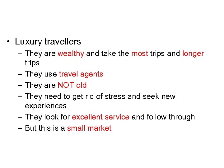  • Luxury travellers – They are wealthy and take the most trips and