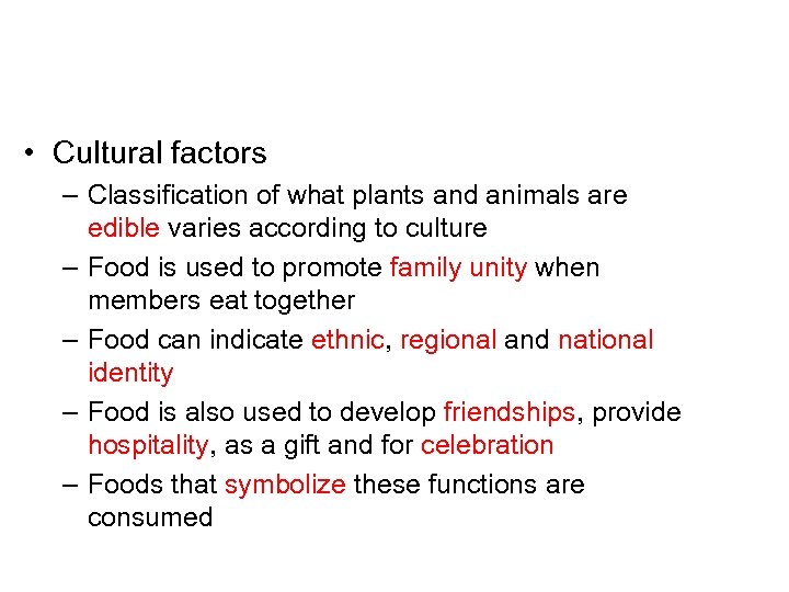  • Cultural factors – Classification of what plants and animals are edible varies