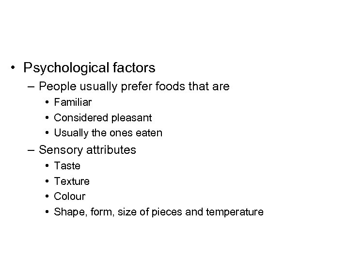  • Psychological factors – People usually prefer foods that are • Familiar •