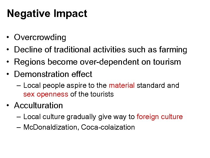 Negative Impact • • Overcrowding Decline of traditional activities such as farming Regions become