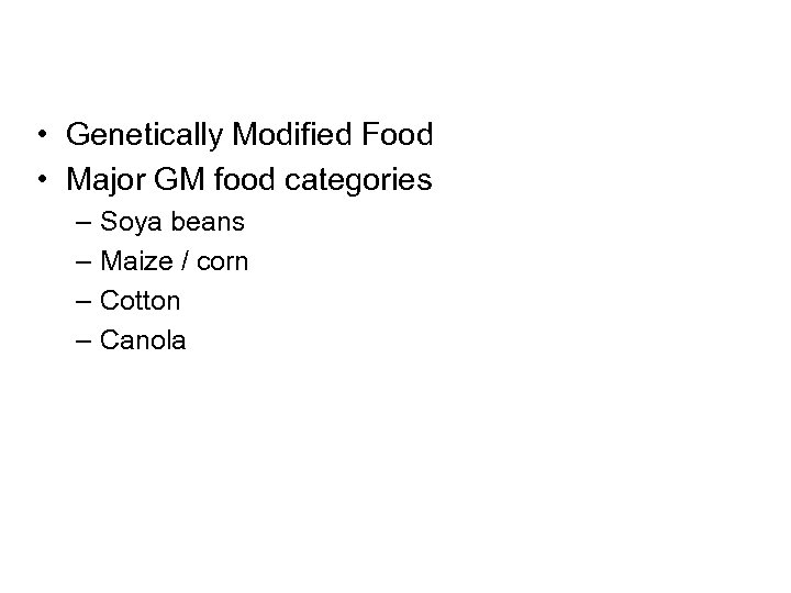  • Genetically Modified Food • Major GM food categories – – Soya beans