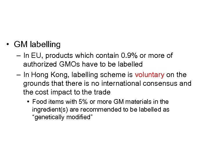  • GM labelling – In EU, products which contain 0. 9% or more