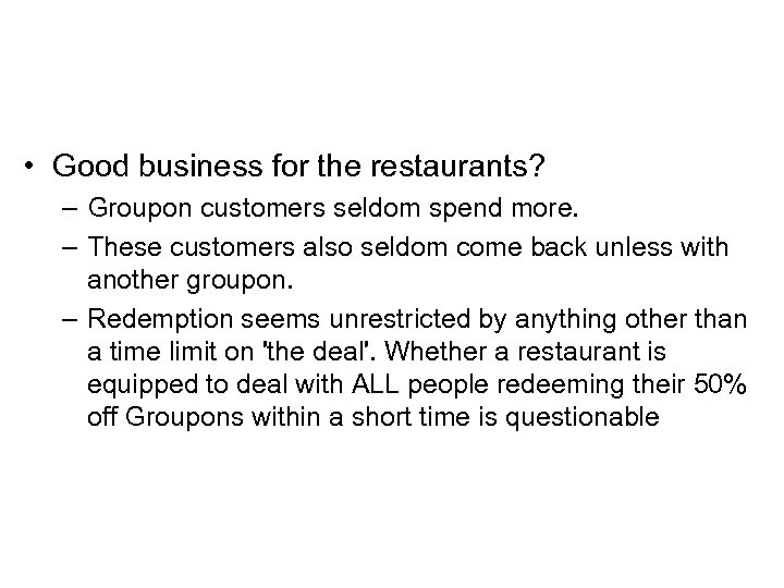  • Good business for the restaurants? – Groupon customers seldom spend more. –