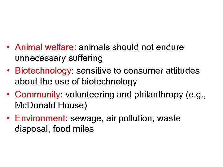  • Animal welfare: animals should not endure unnecessary suffering • Biotechnology: sensitive to