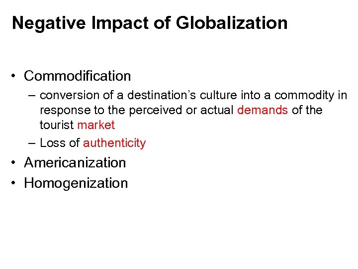 Negative Impact of Globalization • Commodification – conversion of a destination’s culture into a