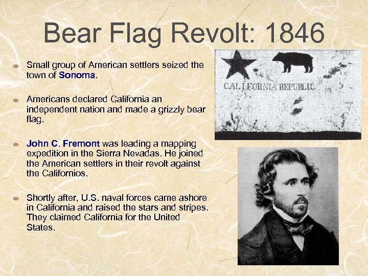 Bear Flag Revolt: 1846 Small group of American settlers seized the town of Sonoma.