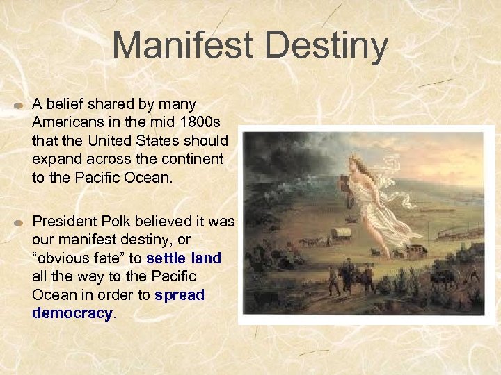 Manifest Destiny A belief shared by many Americans in the mid 1800 s that