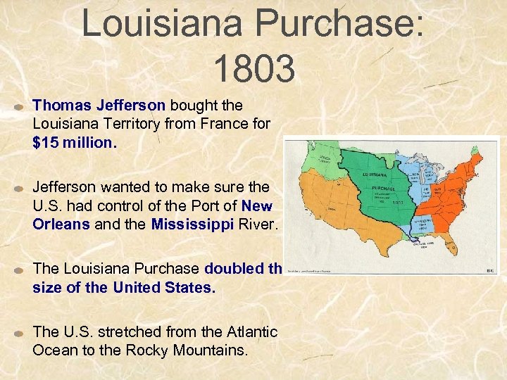 Louisiana Purchase: 1803 Thomas Jefferson bought the Louisiana Territory from France for $15 million.