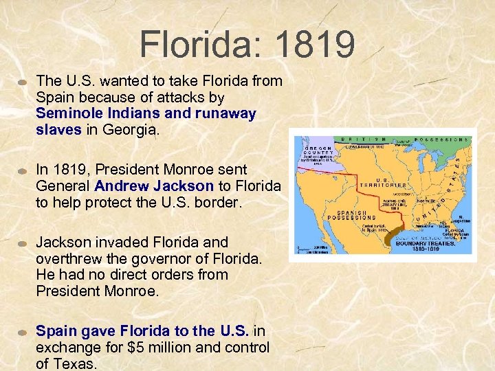 Florida: 1819 The U. S. wanted to take Florida from Spain because of attacks