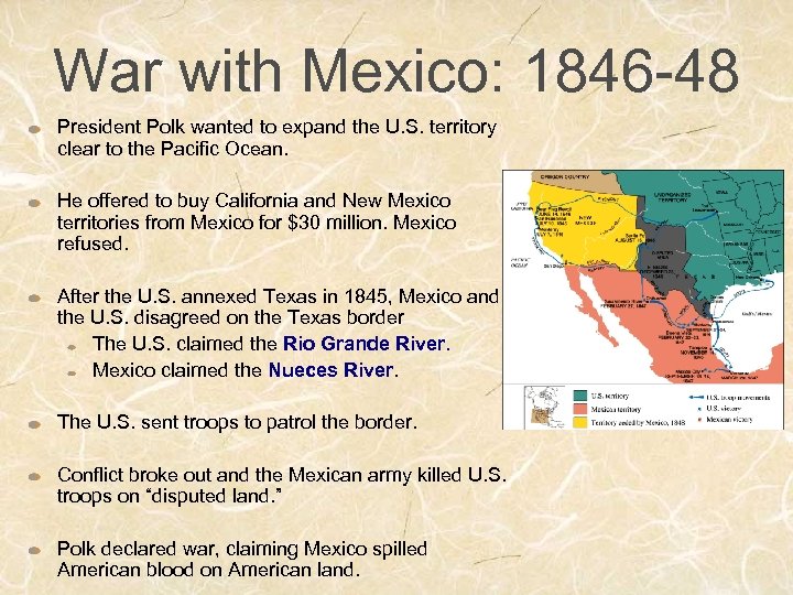 War with Mexico: 1846 -48 President Polk wanted to expand the U. S. territory