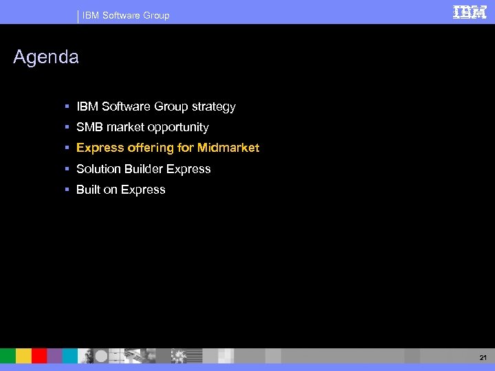 IBM Software Group Agenda § IBM Software Group strategy § SMB market opportunity §