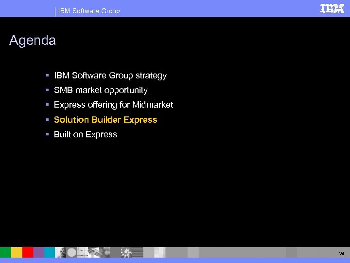 IBM Software Group Agenda § IBM Software Group strategy § SMB market opportunity §