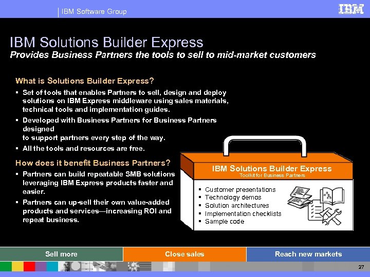 IBM Software Group IBM Solutions Builder Express Provides Business Partners the tools to sell