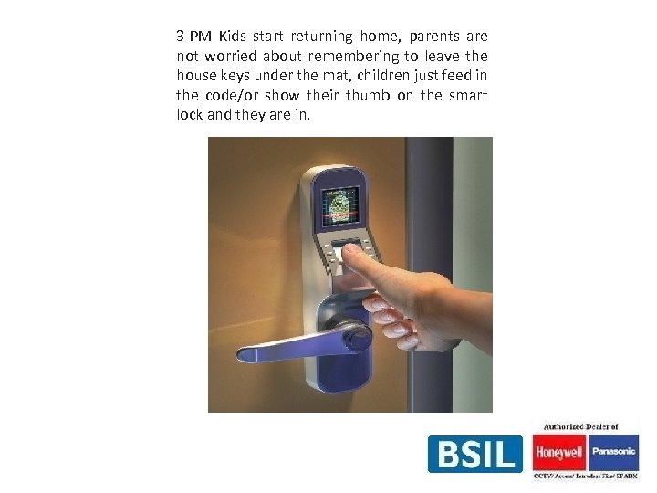 3 -PM Kids start returning home, parents are not worried about remembering to leave