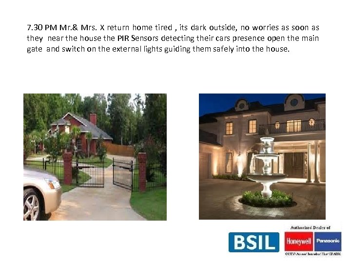 7. 30 PM Mr. & Mrs. X return home tired , its dark outside,