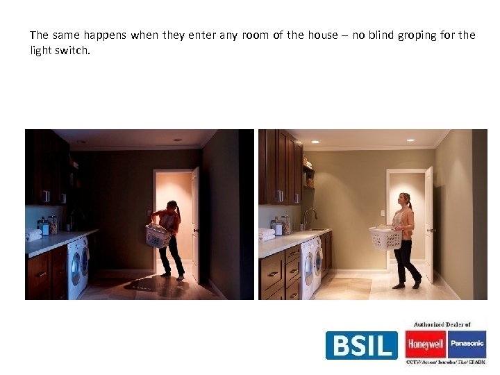 The same happens when they enter any room of the house – no blind