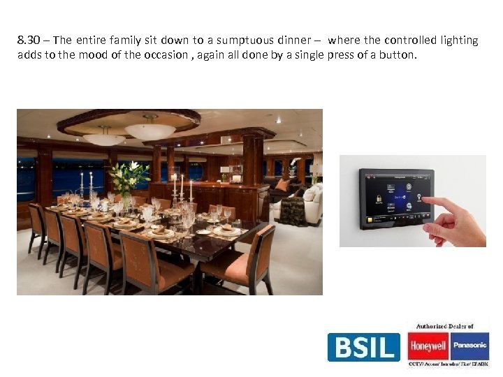 8. 30 – The entire family sit down to a sumptuous dinner – where