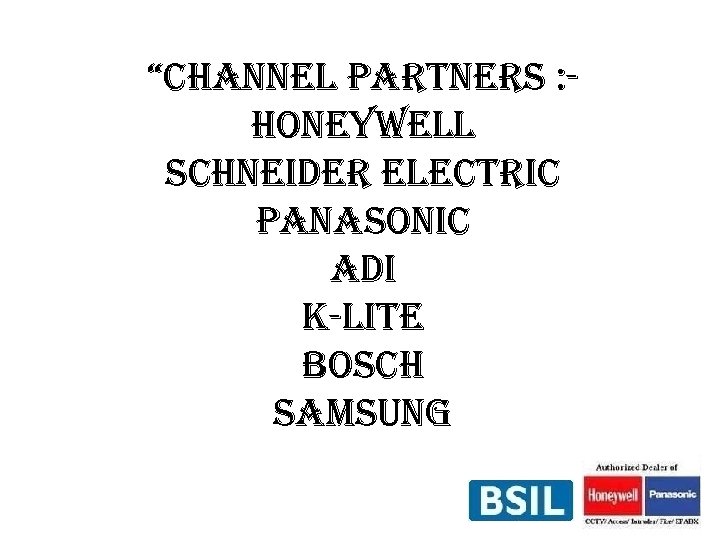 “channel partners : honeywell schneider electric panasonic adi k-lite bosch samsung 