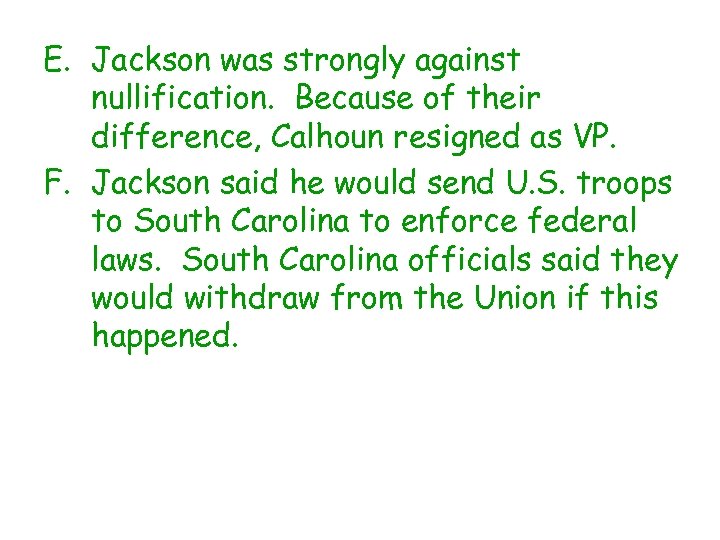 E. Jackson was strongly against nullification. Because of their difference, Calhoun resigned as VP.