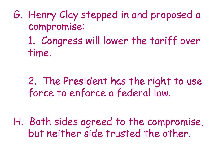 G. Henry Clay stepped in and proposed a compromise: 1. Congress will lower the